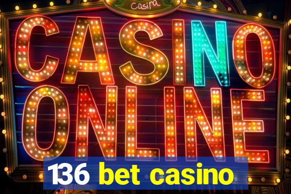 136 bet casino